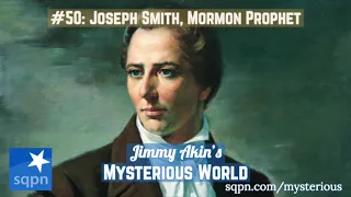 Joseph Smith, Mormon Prophet - Jimmy Akin's Mysterious World