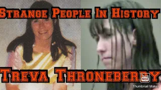 Strange People In History:Treva Throneberry