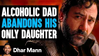 Alcoholic DAD ABANDONS His ONLY DAUGHTER, He Instantly Regrets It | Dhar Mann Studios