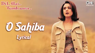 O Sahiba - Lyrical | Dil Hai Tumhaara | Preity Z, Arjun R, Jimmy S, Mahima C | Kavita K, Sonu N