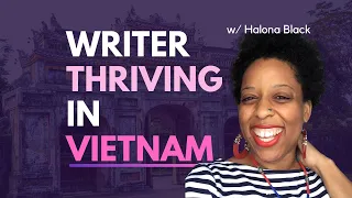 Writer Thriving In Vietnam 🇻🇳 | Black Women Expats