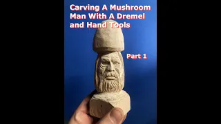 Carving a Mushroom Man with our Dremel and Hand Tools