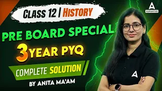 Class 12 History | Complete Solution of 3 Year PYQs For Pre Boards | By Anita Mam