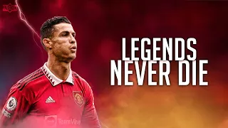 Cristiano Ronaldo ► Legends Never Die ⦁ Skills & Goals - 2022 ⦁ HD