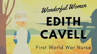 WONDERFUL WOMEN: Who was Edith Cavell? Learn more on the BRAVERY of the First World War Nurse Edith!