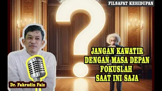 JANGAN KHAWATIR MASA DEPAN FOKUSLAH SAAT INI SAJA - NGAJI FILSAFAT  Bersama Fahruddin Faiz