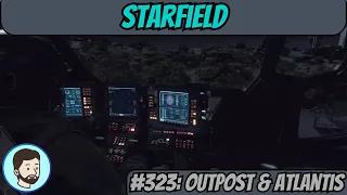 Starfield (PC) - Part 323: Outpost & Atlantis