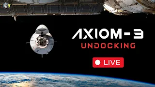 LIVE: Axiom-3 Mission (Ax-3) SpaceX Crew Dragon Undocking from the ISS