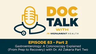 Doc Talk - Episode 83 Part 2: Gastroenterology: A Colonoscopy Explained with Dr. Ali Zakaria