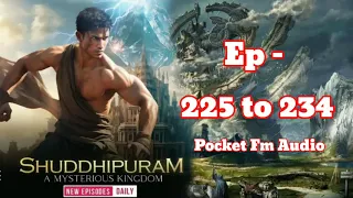 !! Episode 225 to 234 !! Shuddhipuram A mysterious kingdom ep 225 to 234 || pocket fm audio || #art