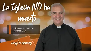 La Iglesia NO ha muerto - Padre Ángel Espinosa de los Monteros
