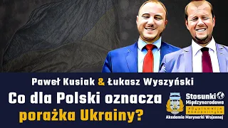 Co dla Polski oznacza porażka Ukrainy w wojnie? | Paweł Kusiak & Łukasz Wyszyński