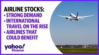 Airline stocks: Travel demand is strong, here's what airlines stand to benefit