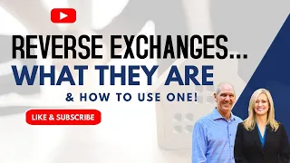 REVERSE 1031 Exchanges... What They Are & How to Use One Today