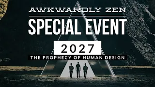 AZ Deep Dive: 2027: The Prophecy of Human Design