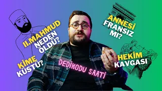 II MAHMUD NASIL ÖLDÜ?| KİMLERE KÜS GİTTİ?| ANNESİ FRANSIZ MIYDI?|