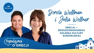 Dorota Wellman, Julia Wollner i kultura śródziemnomorska | Pogadajmy o Grecji - podcast Grecosa