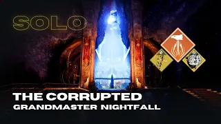 Solo Grandmaster Nightfall "The Corrupted" with Ticuu's Divination - Solar Titan - Destiny 2