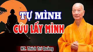 Phật Dạy Tự Mình Cứu Lấy Mình Chứ Không Ai Cứu Mình Nghe Để Giác Ngộ -  HT. Thích Trí Quảng