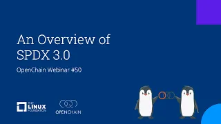 OpenChain Webinar #50 - An Overview of SPDX 3.0