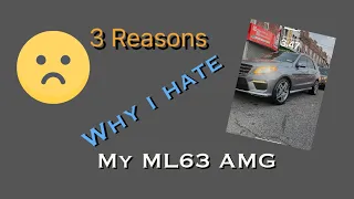 3 Reasons Why I Hate My ML63 AMG