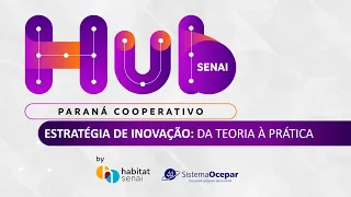Webinar | Estratégia de Inovação: da teoria à prática | Hub Senai Paraná Cooperativo