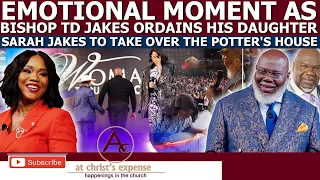 EMOTIONAL MOMENT AS BISHOP TD JAKES ORDAINS HIS DAUGHTER SARAH JAKES TO TAKE OVER THE POTTER'S HOUSE