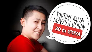 YOUTUBE KANAL UCHUN 30 TA G'OYA