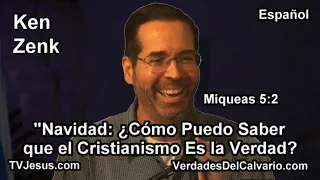 "Navidad: ¿Cómo Puedo Saber que el Cristianismo Es la Verdad?"  Estudios Biblicos - Pastor Ken Zenk