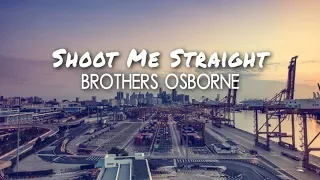 Brothers Osborne - Shoot Me Straight (Lyric Video)