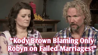 😲Kody Only Blaming Robyn On Failed Marriages!! Fans Claim Kody is a Liers #sisterwives