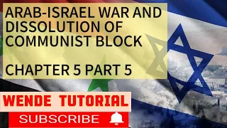GRADE 12 HISTORY CHAPTER 5 PART 5 ZIONISN, ARAB-ISRAELI WAR AND DISSOLUTION OF COMMUNIST BLOCK