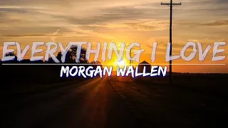 Morgan Wallen - Everything I Love (Lyrics) - Full Audio, 4k Video