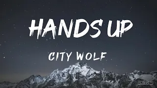 Hands Up (Lyrics) - City Wolf