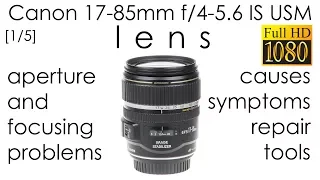 Canon EF-S 17-85mm f/4-5.6 IS USM lens problems: causes, symptoms, repair tools & how to repair it