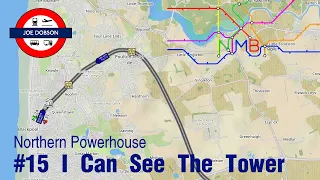 NIMBY Rails | Northern Powerhouse | Episode 15 | I Can See The Tower