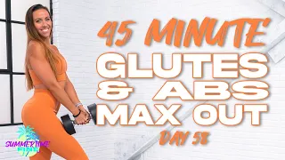 45 Minute Glutes and Abs MAX Out Workout | Summertime Fine 3.0 - Day 58