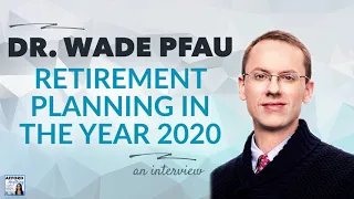 Retirement Planning in the Year 2020?! - with Dr. Wade Pfau | Afford Anything Podcast (Audio-Only)