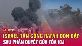 Tin thế giới mới nhất 26/5: Israel đẩy mạnh tấn công Rafah sau phán quyết của Tòa ICJ | Tin24h