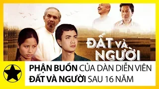 Phận Buồn Của Dàn Diễn Viên “Đất Và Người” Sau 16 Năm