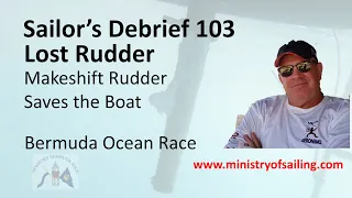 Sailors’s Debrief 103 - Lost Rudder in the Bermuda Ocean Race, will they make it?