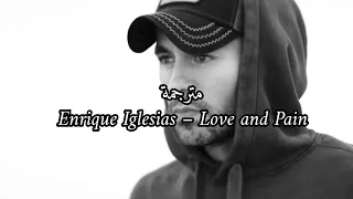 Enrique Iglesias – Love and Pain مترجمة