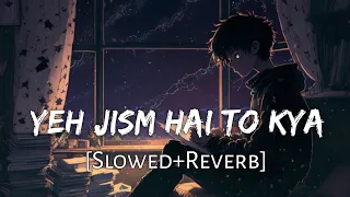 Yeh Jism Hai Toh Kya [Slowed+Reverb] Jism 2 | Ali Azmat | Lofi Music Channel