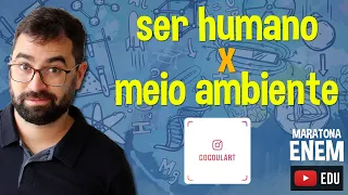 Ser humano x Meio ambiente - Maratona ENEM 2019