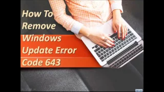 How To Remove Windows Update Error Code 643