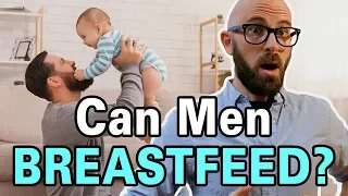 Yes- Men Can Easily (and Nutritionally) Breastfeed a Baby...