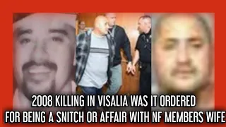 2008 KILLING IN VISALIA WAS IT FOR  BEING A INFORMANT OR FOR SLEEPING WITH NF MEMBERS WIFE!!!
