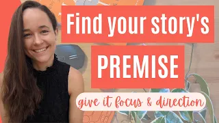 How to Find Your Story's Premise  | Story Premise Ideas & Story Themes