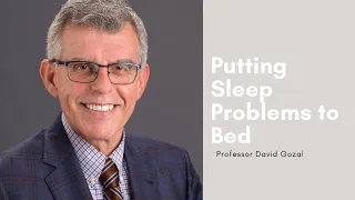 Putting Sleep Problems to Bed, with Professor David Gozal