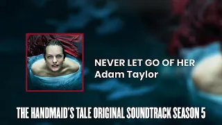 Never Let Go Of Her | The Handmaid's Tale S05 Original Soundtrack by Adam Taylor